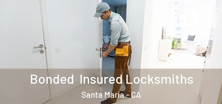 Bonded Insured Locksmiths Santa Maria - CA