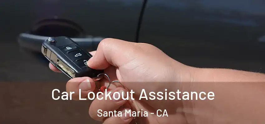  Car Lockout Assistance Santa Maria - CA