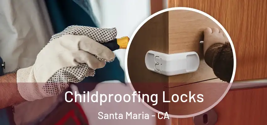 Childproofing Locks Santa Maria - CA