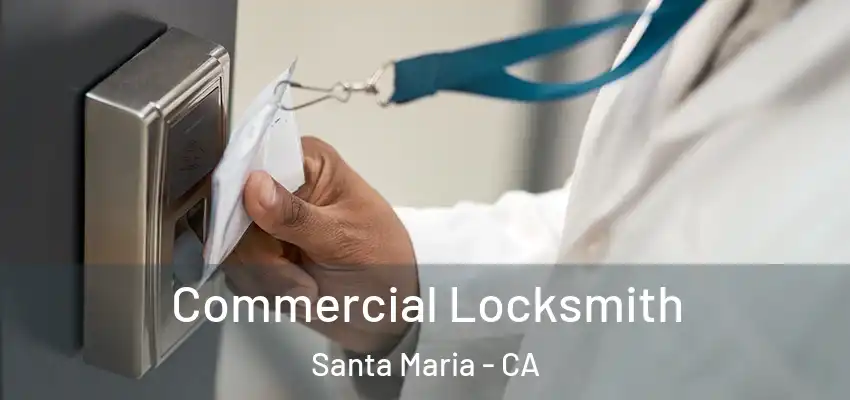  Commercial Locksmith Santa Maria - CA