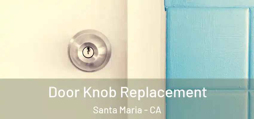  Door Knob Replacement Santa Maria - CA