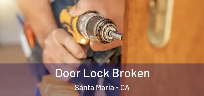 Door Lock Broken Santa Maria - CA