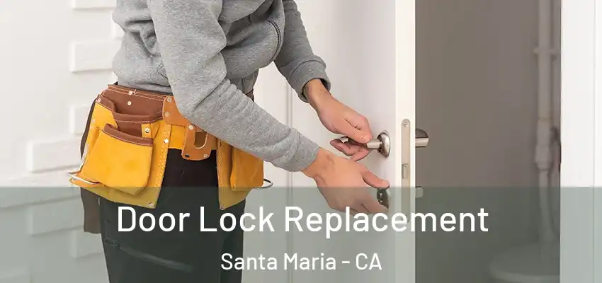 Door Lock Replacement Santa Maria - CA
