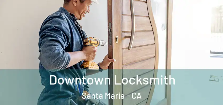  Downtown Locksmith Santa Maria - CA