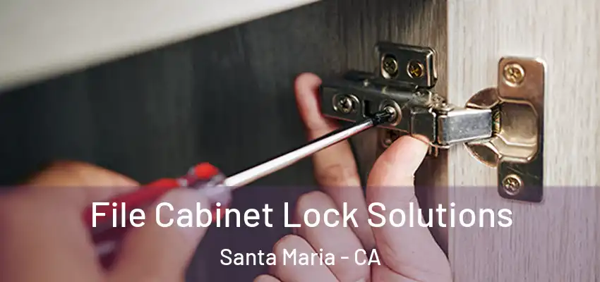 File Cabinet Lock Solutions Santa Maria - CA