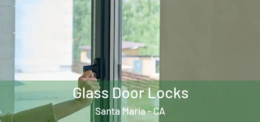  Glass Door Locks Santa Maria - CA