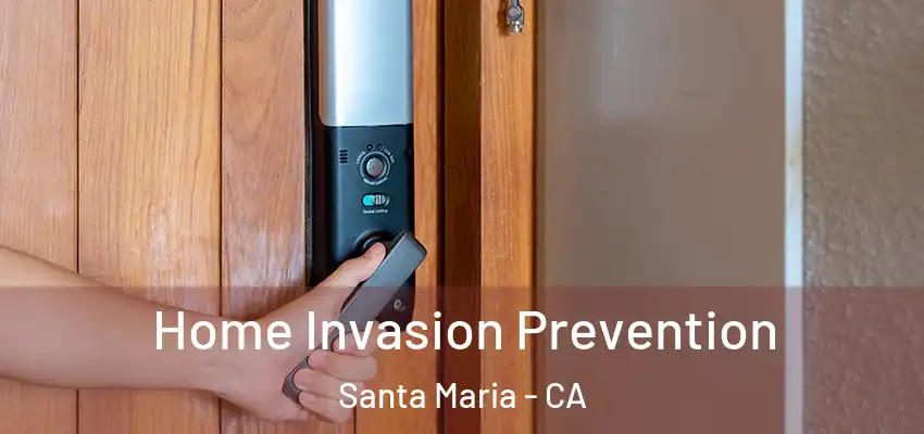 Home Invasion Prevention Santa Maria - CA