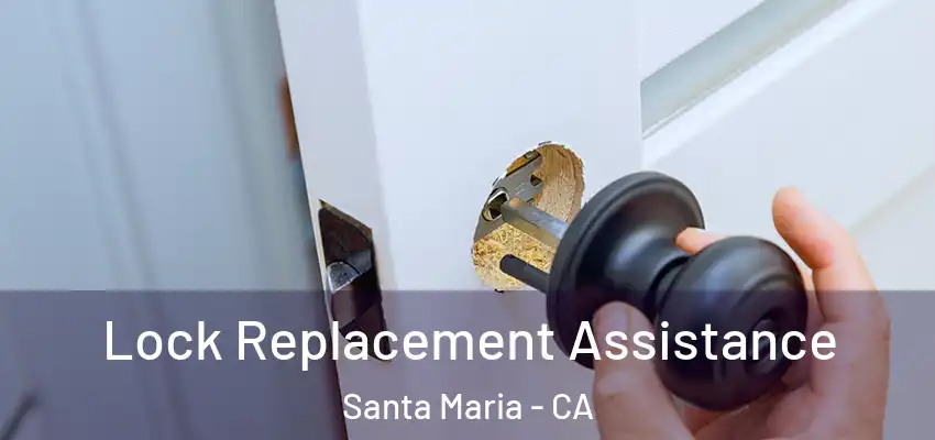 Lock Replacement Assistance Santa Maria - CA