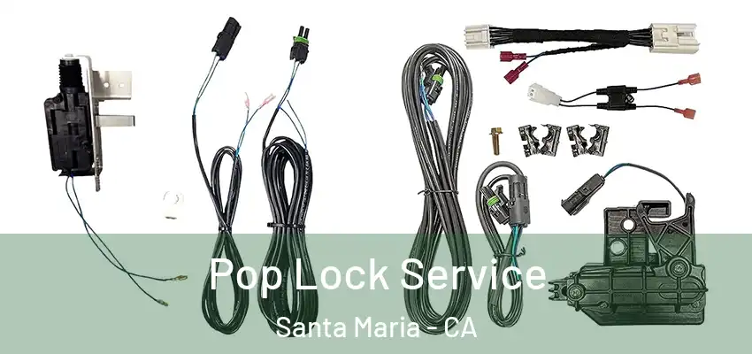 Pop Lock Service Santa Maria - CA