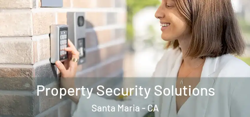 Property Security Solutions Santa Maria - CA