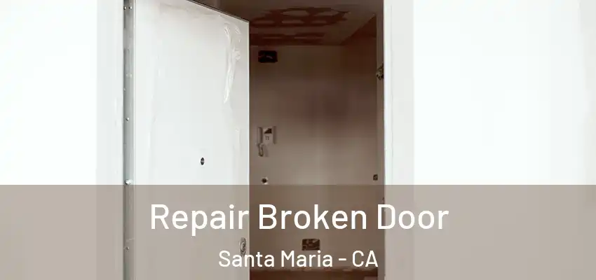  Repair Broken Door Santa Maria - CA