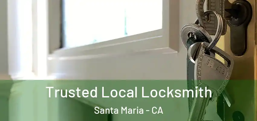 Trusted Local Locksmith Santa Maria - CA