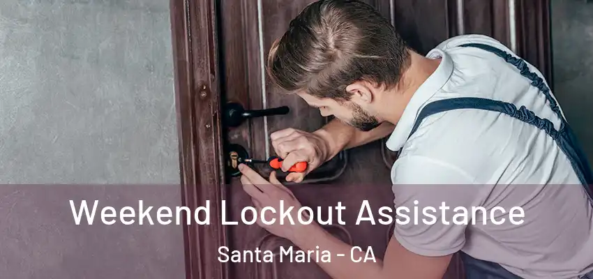 Weekend Lockout Assistance Santa Maria - CA